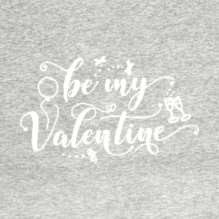 Be My Valentine White T-Shirt